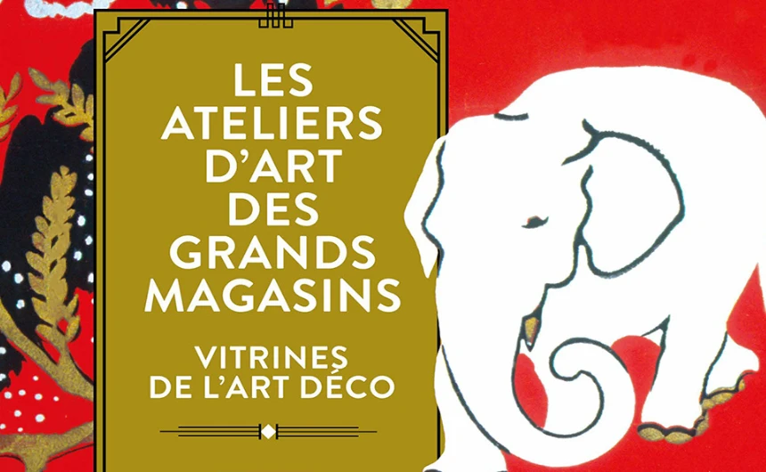 Les Ateliers d’art des grands magasins, vitrines de l’Art déco